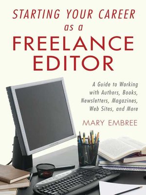 cover image of Starting Your Career as a Freelance Editor: a Guide to Working with Authors, Books, Newsletters, Magazines, Websites, and More